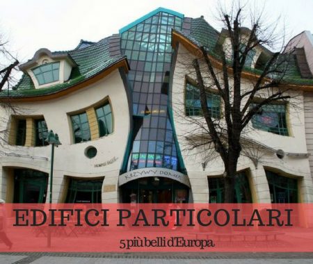 5 edifici più particolari d’Europa: ecco quali sono 5 edifici più particolari d’Europa: ecco quali sono