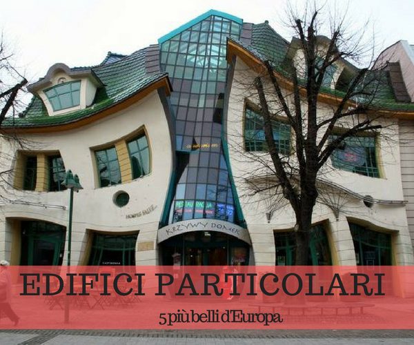 5 edifici più particolari d’Europa: ecco quali sono 5 edifici più particolari d’Europa: ecco quali sono