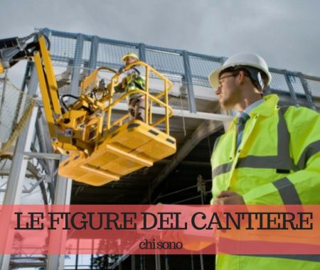 Le figure fondamentali di un cantiere edile: chi sono Le figure fondamentali di un cantiere edile: chi sono
