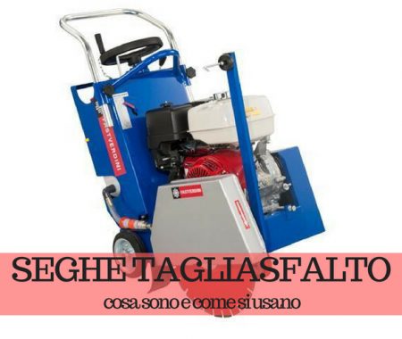 Seghe tagliasfalto: cosa sono e come si usano Seghe tagliasfalto: cosa sono e come si usano