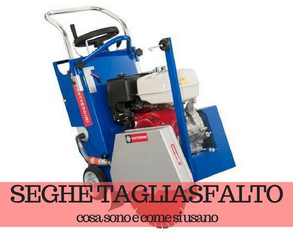 Seghe tagliasfalto: cosa sono e come si usano Seghe tagliasfalto: cosa sono e come si usano