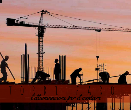 Torri faro: l’importanza dell’illuminazione del cantiere Torri faro: l’importanza dell’illuminazione del cantiere