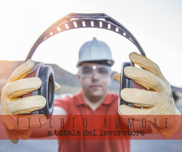 Rischio rumore in cantiere e tutela del lavoratore Rischio rumore in cantiere e tutela del lavoratore