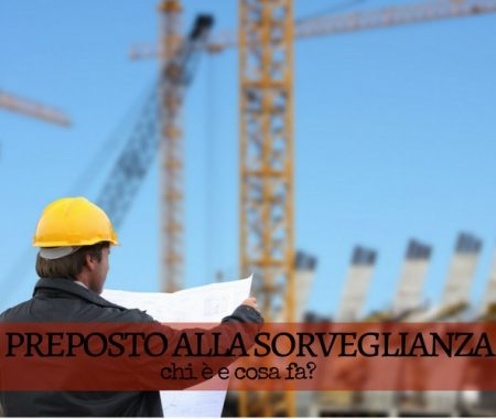 Preposto alla sorveglianza nei cantieri edili: chi è e cosa fa? Preposto alla sorveglianza nei cantieri edili: chi è e cosa fa?