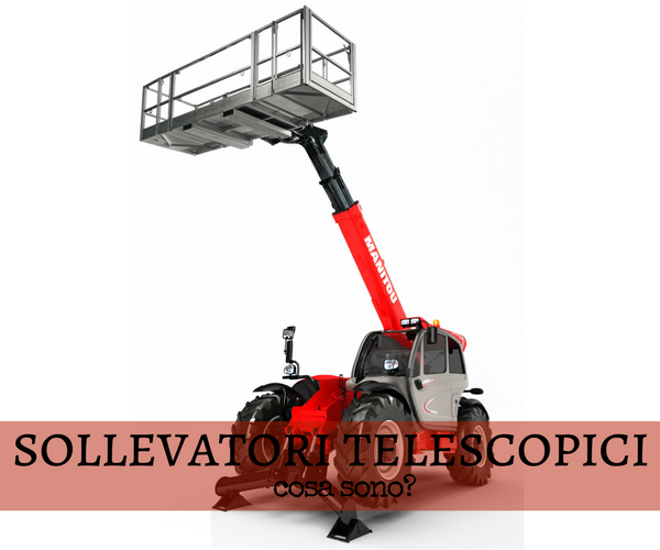 Sollevatori telescopici fissi e rotativi: cosa sono Sollevatori telescopici fissi e rotativi: cosa sono