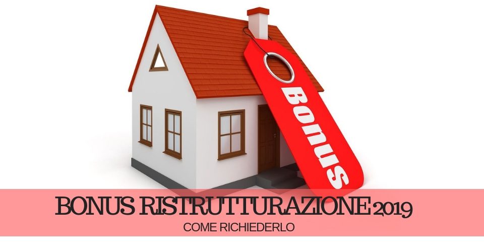 Bonus ristrutturazioni 2019: come ottenerlo Bonus ristrutturazioni 2019: come ottenerlo