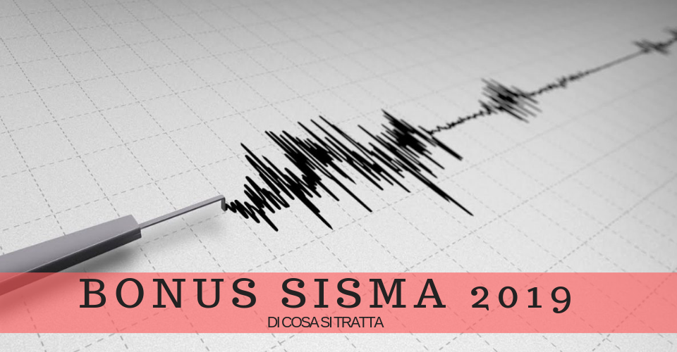 Bonus sisma 2019: di cosa si tratta e come richiederlo Bonus sisma 2019: di cosa si tratta e come richiederlo