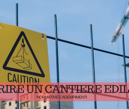 Come si apre un cantiere edile: normative e adempimenti Come si apre un cantiere edile: normative e adempimenti