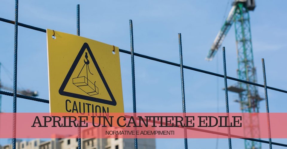 Come si apre un cantiere edile: normative e adempimenti Come si apre un cantiere edile: normative e adempimenti