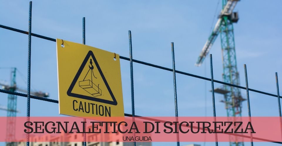 Segnaletica di sicurezza in cantiere: ecco una guida Segnaletica di sicurezza in cantiere: ecco una guida