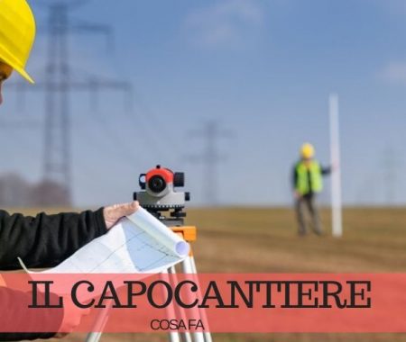 Il capocantiere: chi è e cosa fa Il capocantiere: chi è e cosa fa