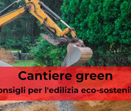 Cantiere green: 5 consigli per l’edilizia eco-sostenibile Cantiere green: 5 consigli per l’edilizia eco-sostenibile