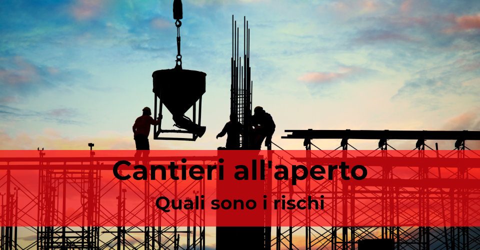 Cantieri all’aperto: quali sono i rischi Cantieri all’aperto: quali sono i rischi
