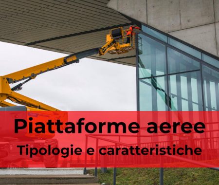 Piattaforme aeree: tipologie e caratteristiche Piattaforme aeree: tipologie e caratteristiche