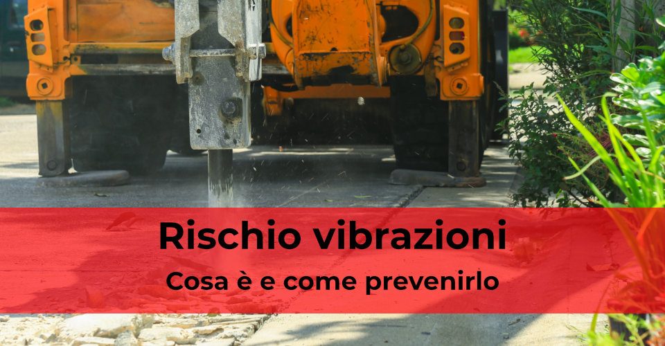Rischio vibrazioni in cantiere: cosa è e come prevenirlo Rischio vibrazioni in cantiere: cosa è e come prevenirlo