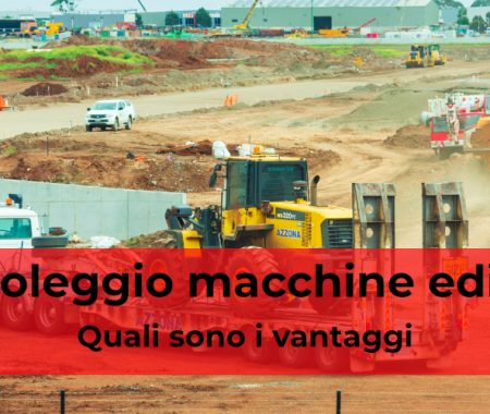 Noleggio macchine edilizie: quali sono i vantaggi? Noleggio macchine edilizie: quali sono i vantaggi?