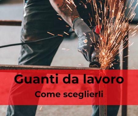 Guanti da lavoro: come sceglierli Guanti da lavoro: come sceglierli