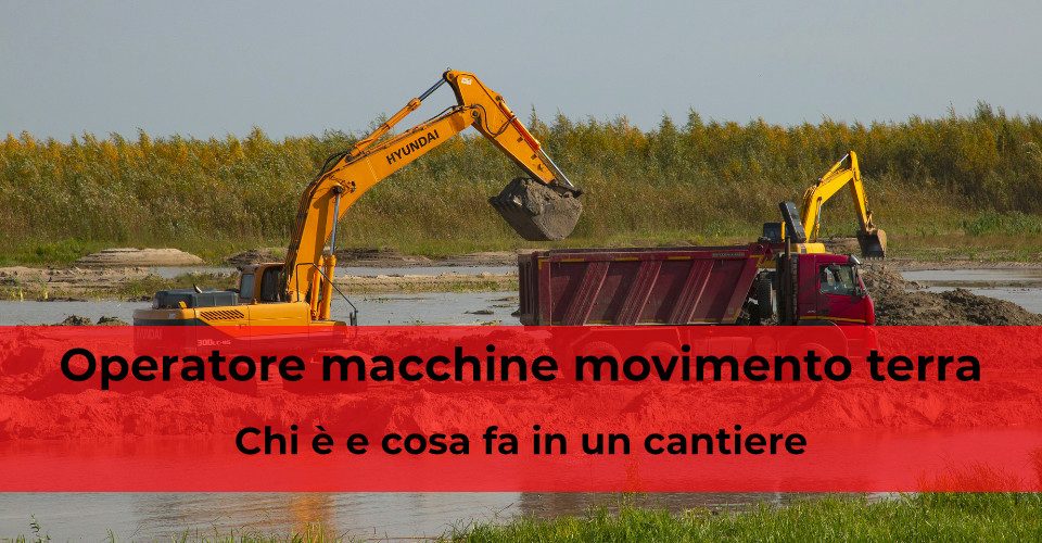 Operatore macchine movimento terra: chi è e cosa fa in un cantiere Operatore macchine movimento terra: chi è e cosa fa in un cantiere