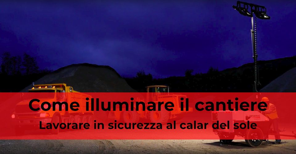 Come illuminare il cantiere per lavorare in sicurezza al calar del sole Come illuminare il cantiere per lavorare in sicurezza al calar del sole