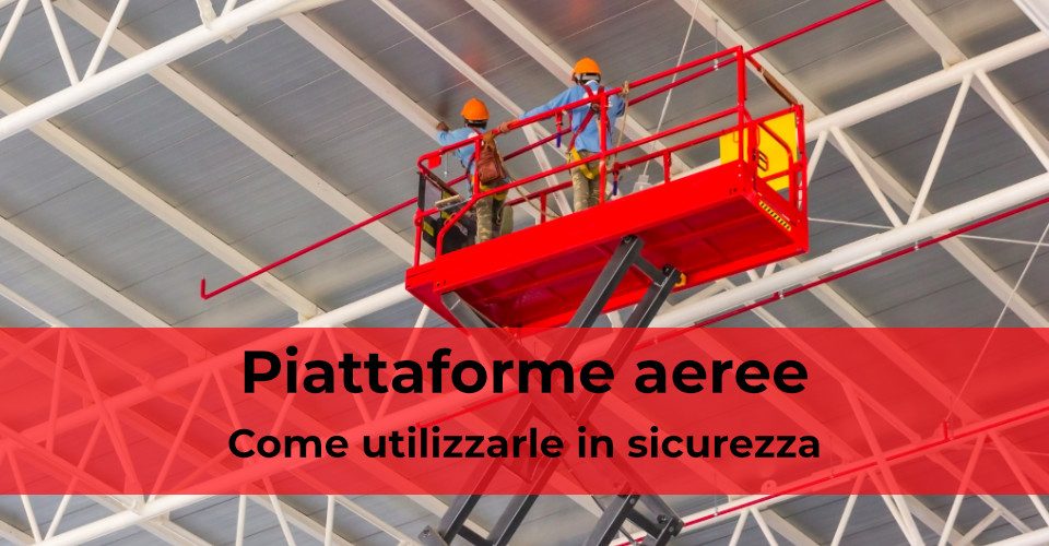 Piattaforme aeree: come utilizzarle in sicurezza in cantiere Piattaforme aeree: come utilizzarle in sicurezza in cantiere