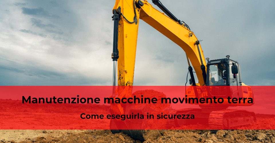 Manutenzione macchine movimento terra: come eseguirla in sicurezza Manutenzione macchine movimento terra: come eseguirla in sicurezza
