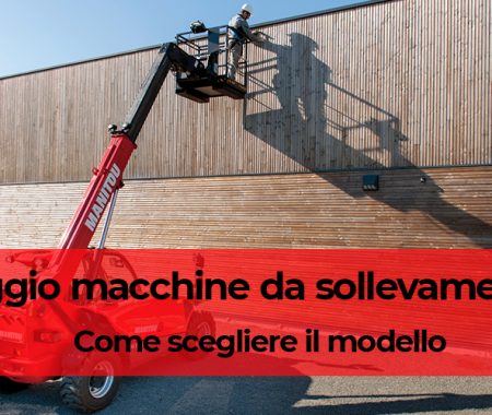 Noleggio macchine da sollevamento: come scegliere il modello più adatto Noleggio macchine da sollevamento: come scegliere il modello più adatto