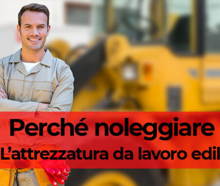 Perché noleggiare l’attrezzatura da lavoro edile? Perché noleggiare l’attrezzatura da lavoro edile?