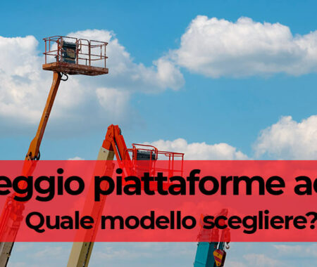 Noleggio piattaforme aeree: quale modello scegliere? Noleggio piattaforme aeree: quale modello scegliere?