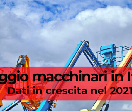 Noleggio macchinari in Italia: dati in crescita nel 2021 Noleggio macchinari in Italia: dati in crescita nel 2021