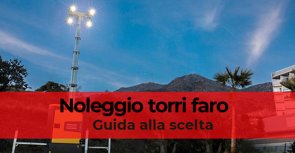 Noleggio torri faro: guida alla scelta Noleggio torri faro: guida alla scelta