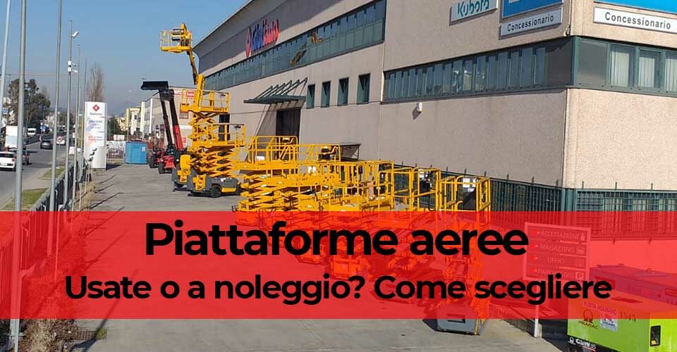 Piattaforme aeree usate o a noleggio? Come scegliere Piattaforme aeree usate o a noleggio? Come scegliere